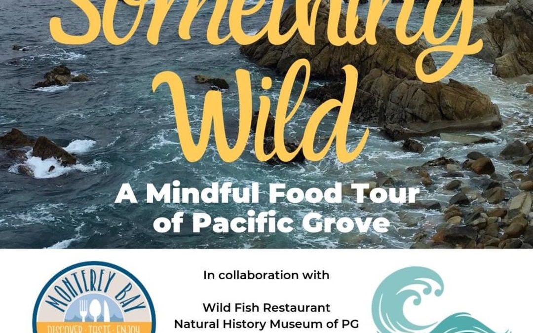 Something Wild – A Mindful Food Tour of Pacific Grove